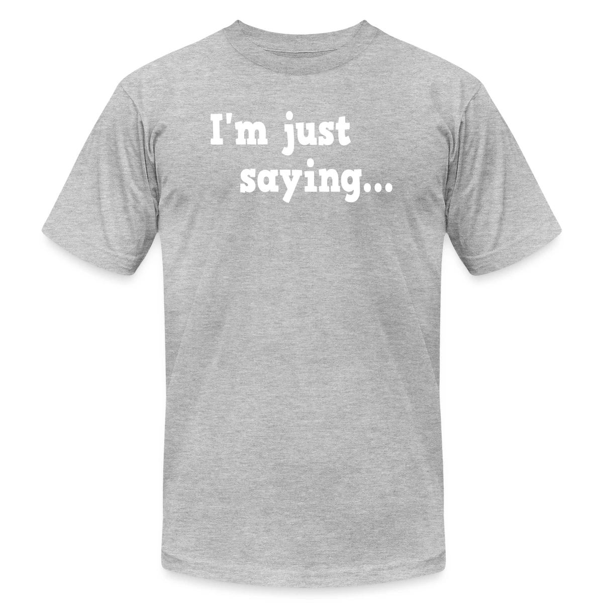 I'm just saying - Jersey T-shirt