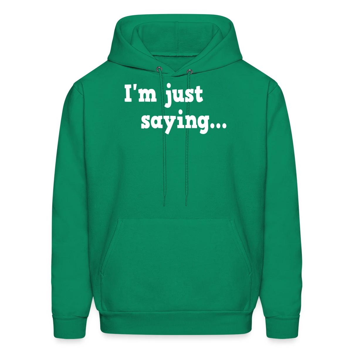 I'm just saying - Men's hoodie