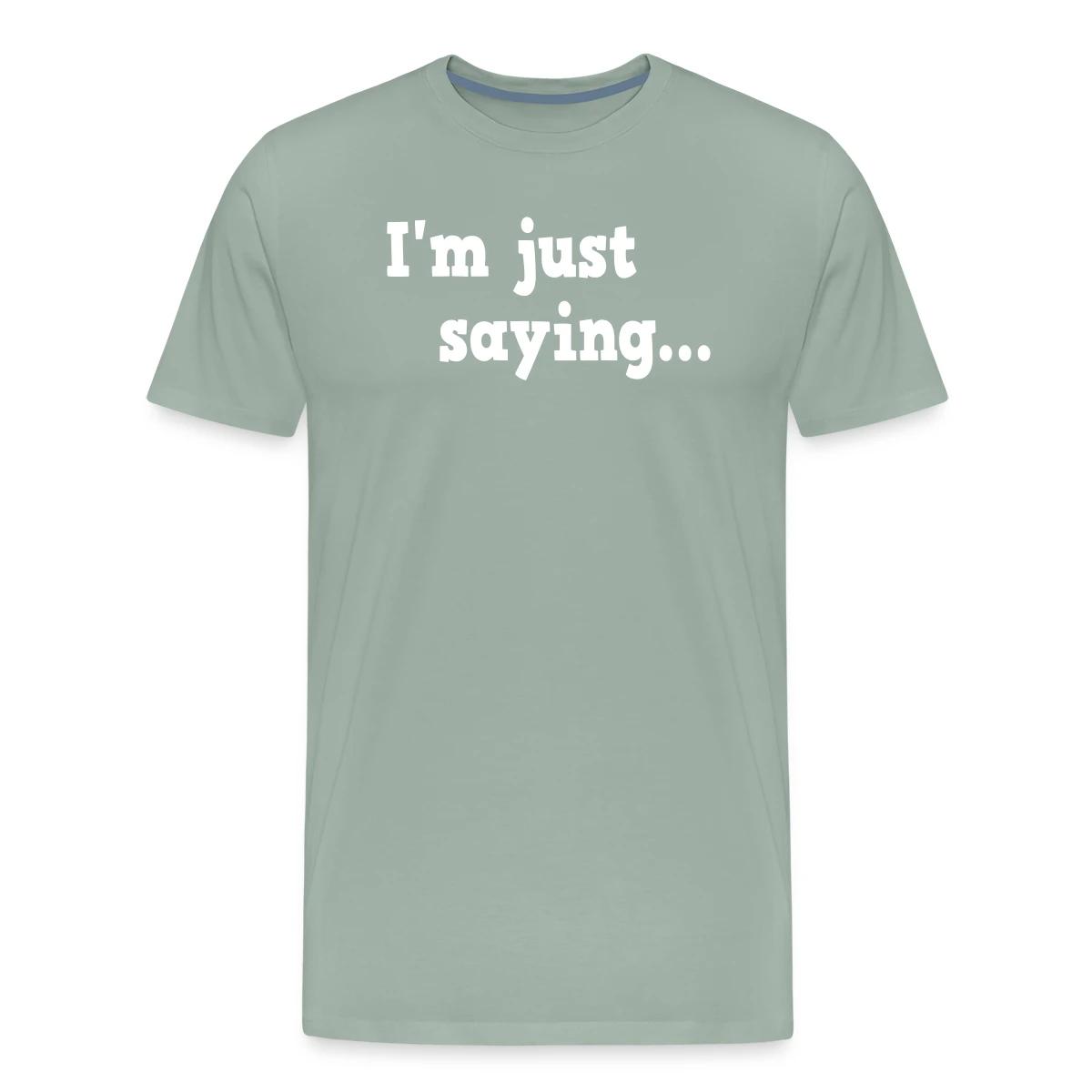 I'm just saying - Men's Premium T-shirt