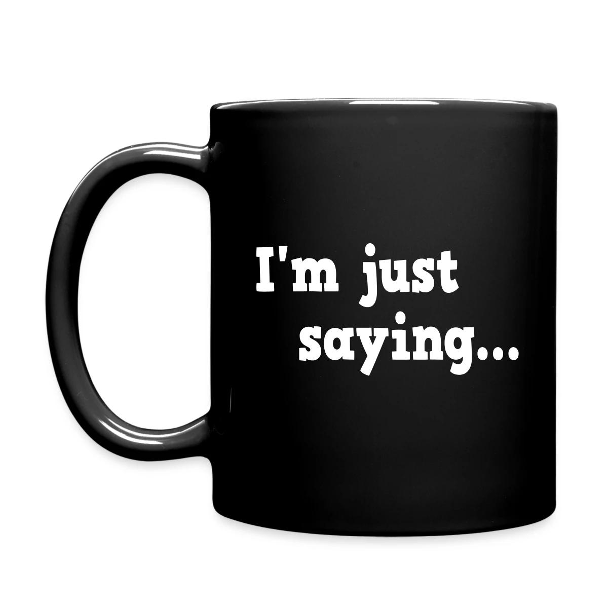 I'm just saying - Full color mug