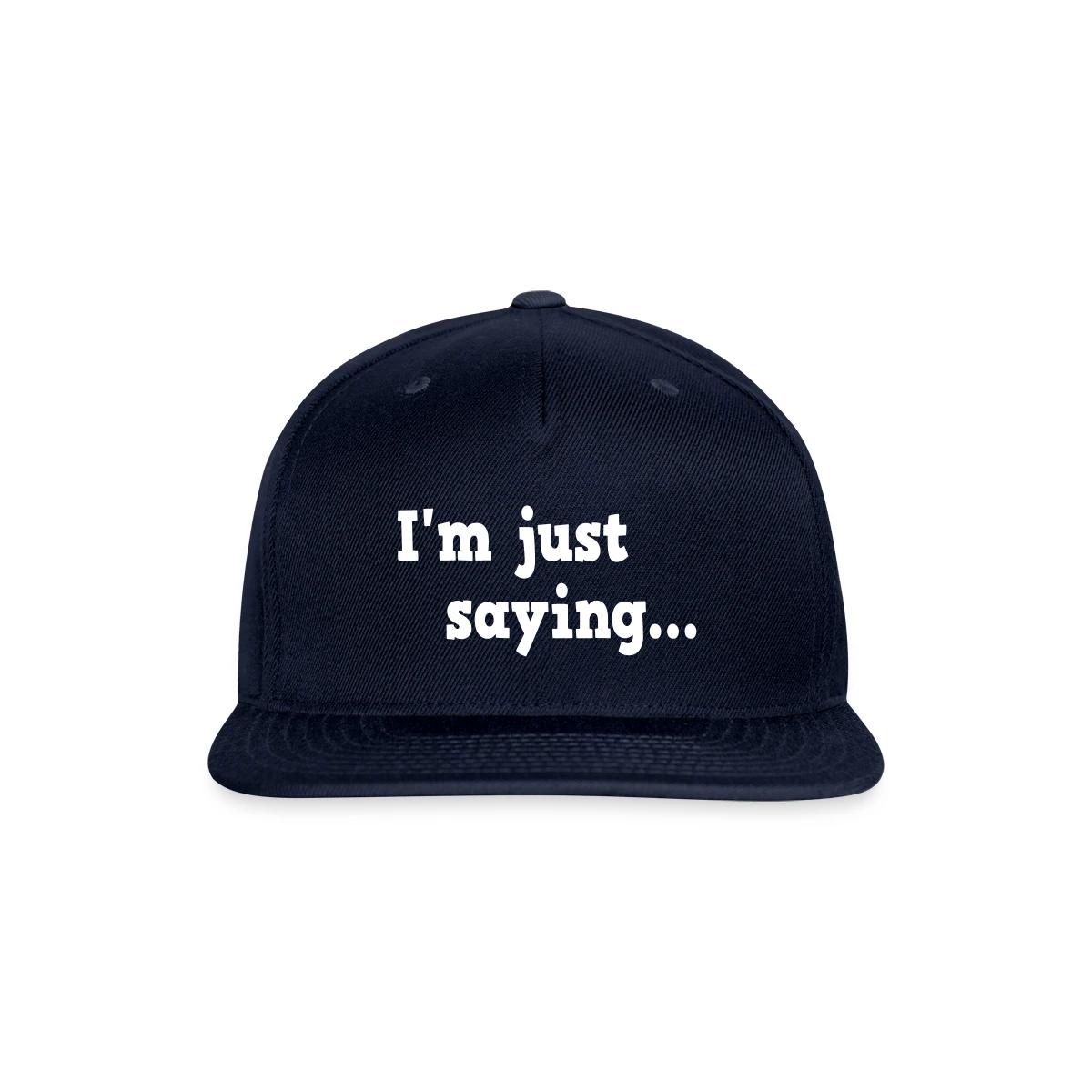 I'm just saying - Snapback cap