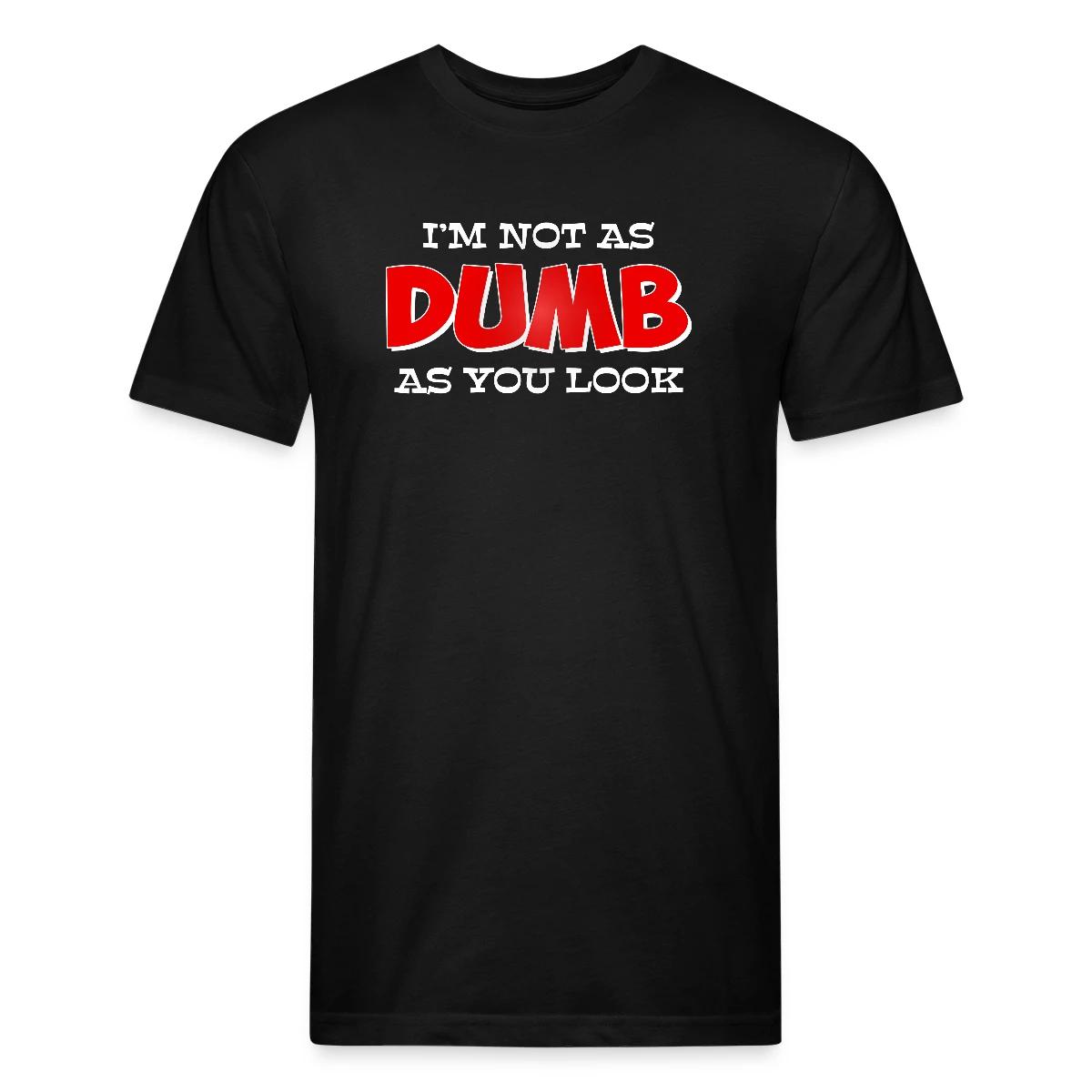 I'm not as dumb as you look - Men's Fitted T-shirt