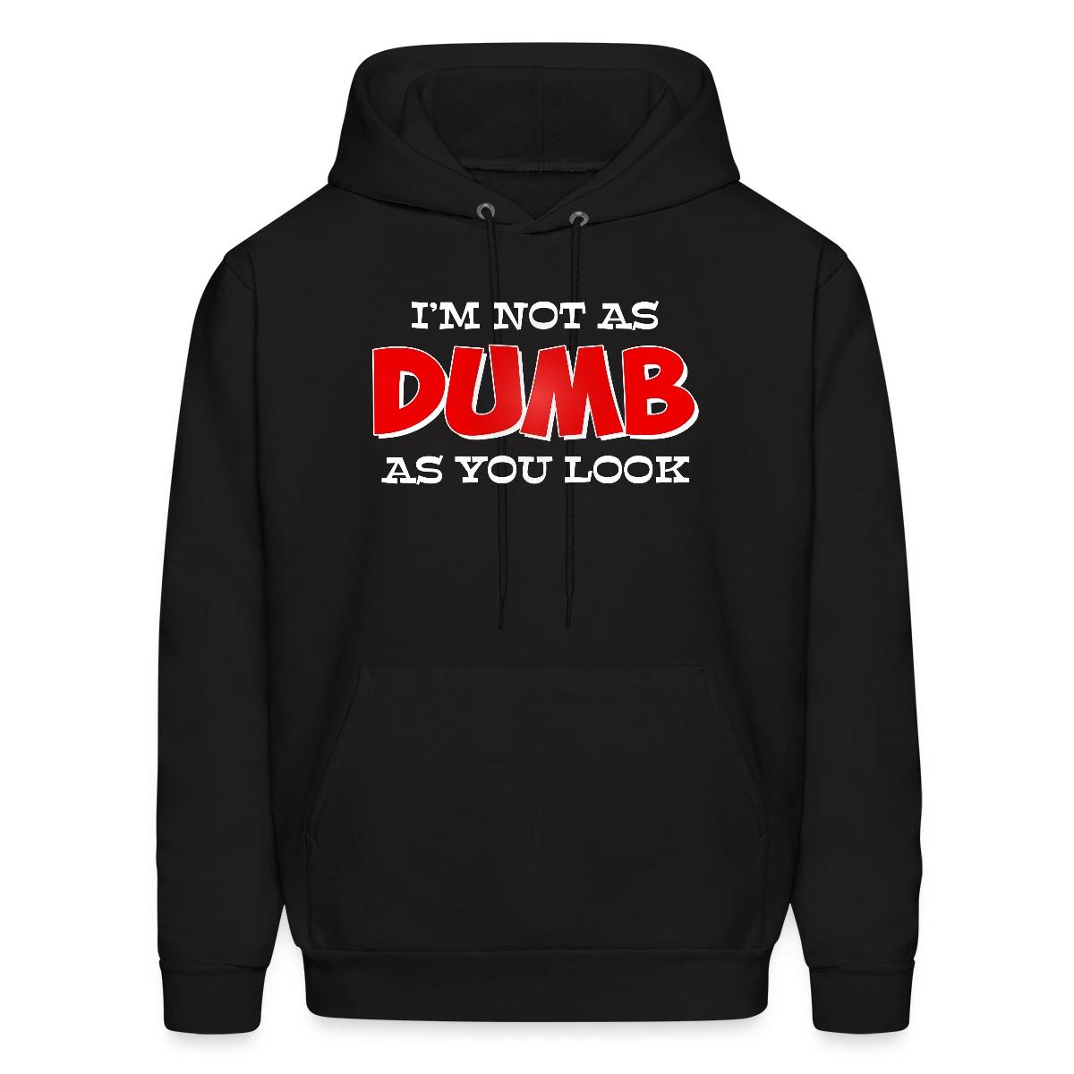 I'm not as dumb as you look - Men's hoodie