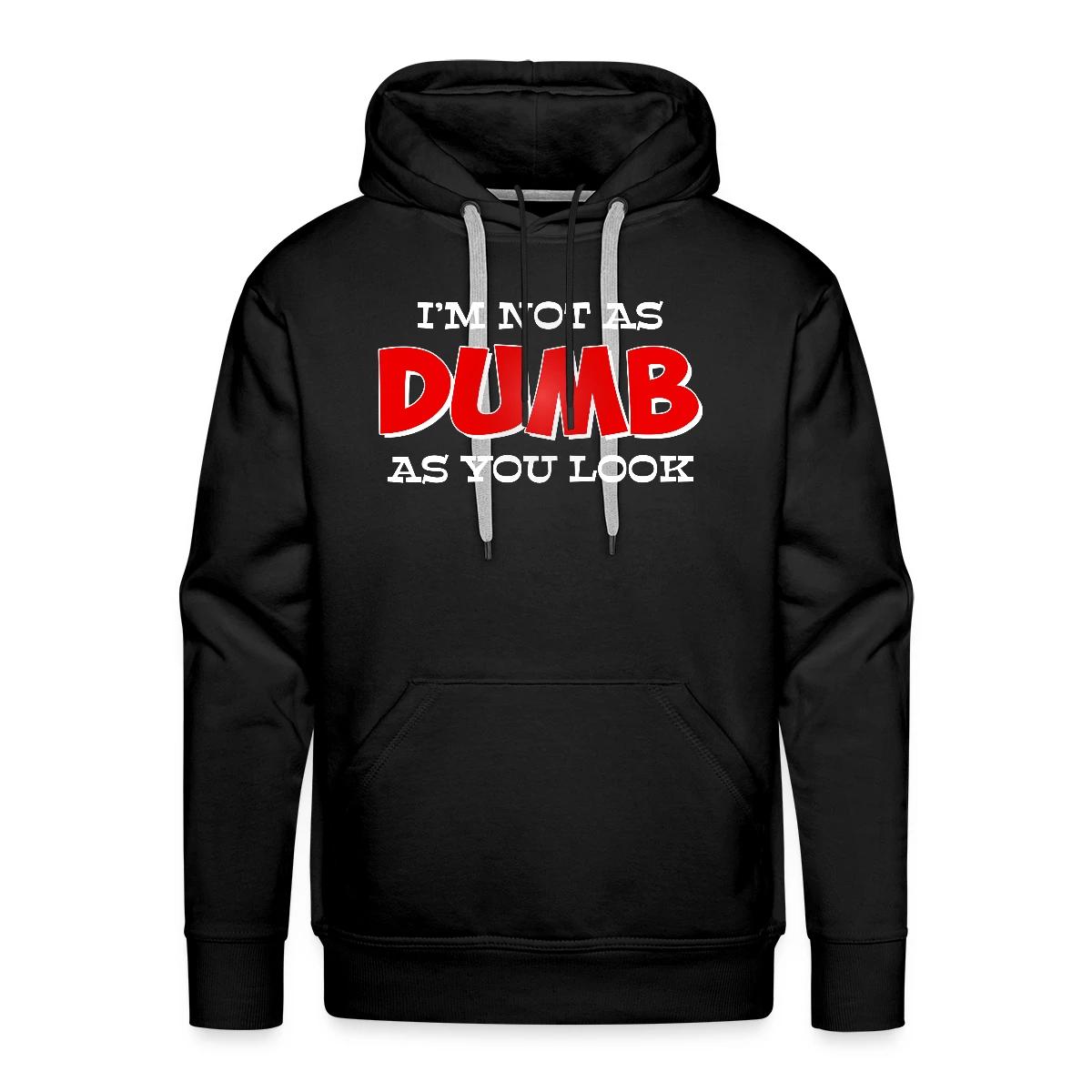 I'm not as dumb as you look - Men's Premium hoodie
