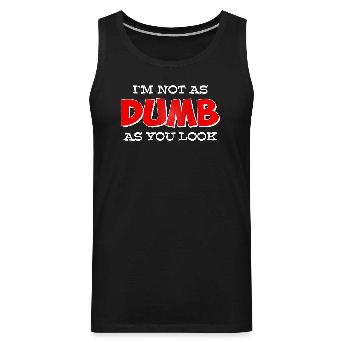 I'm not as dumb as you look - Mens's Tank tops