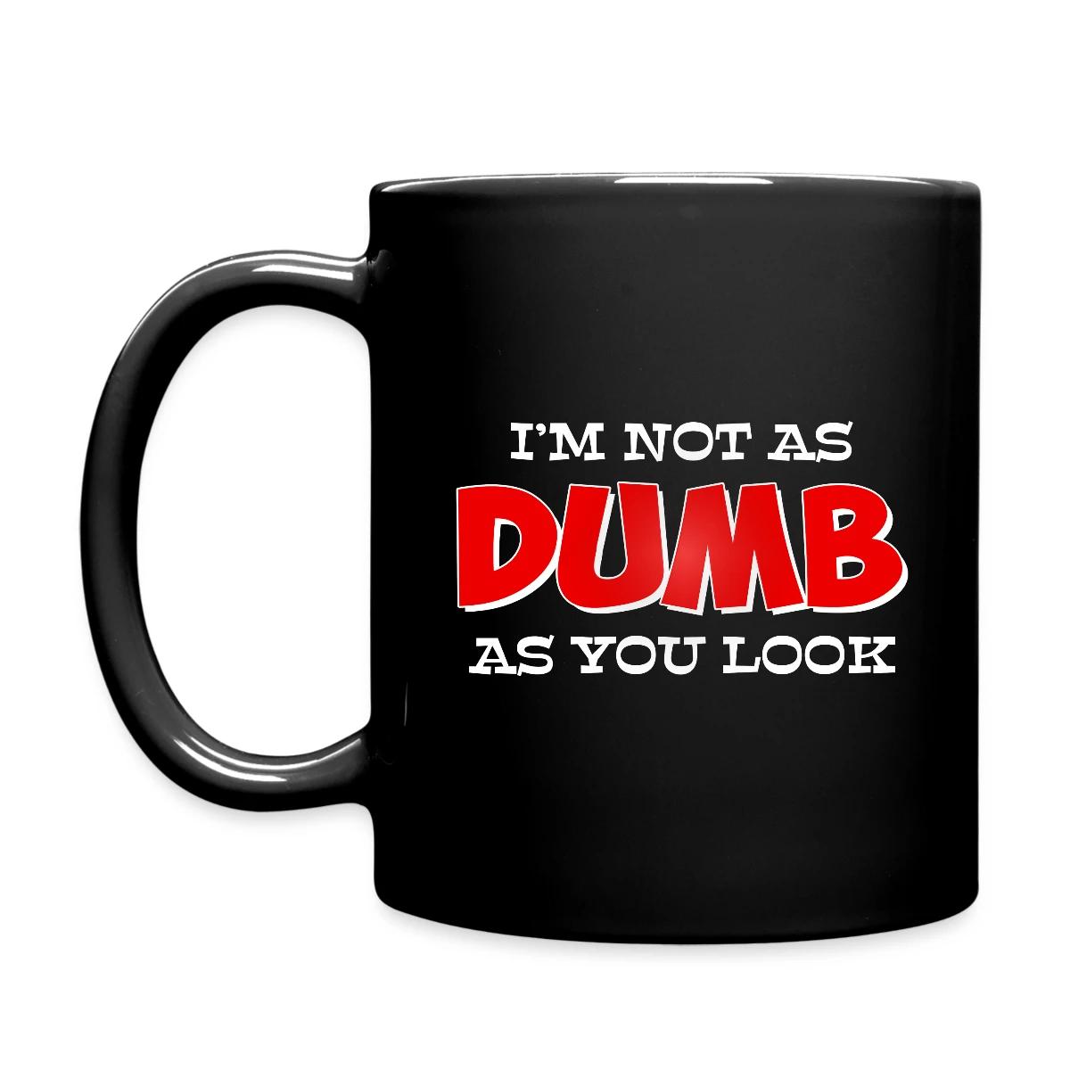 I'm not as dumb as you look - Full color mug