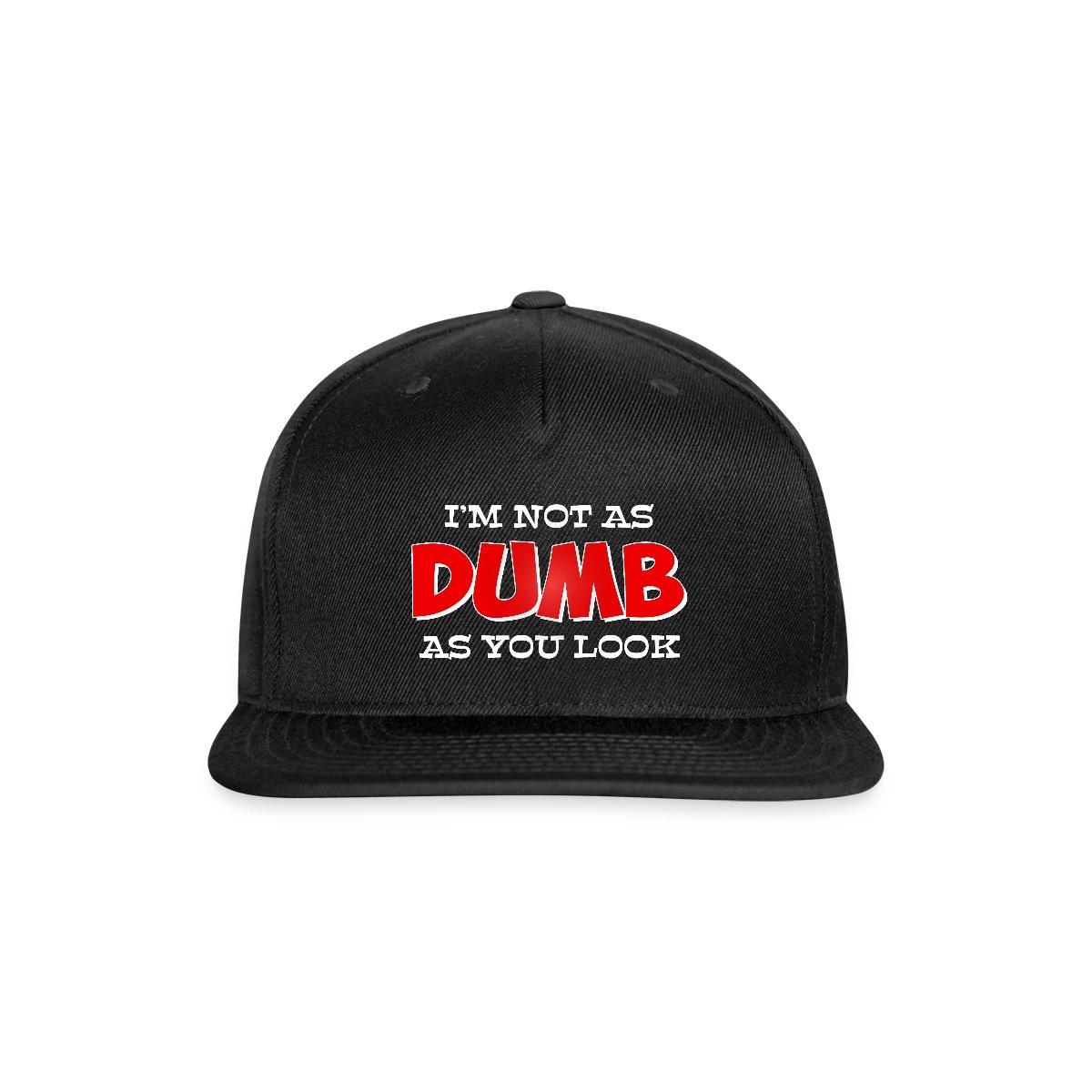 I'm not as dumb as you look - Snapback cap