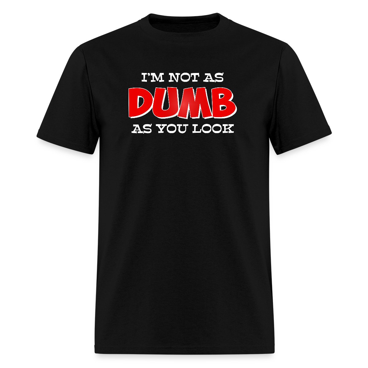 I'm not as dumb as you look - Men's T-shirt