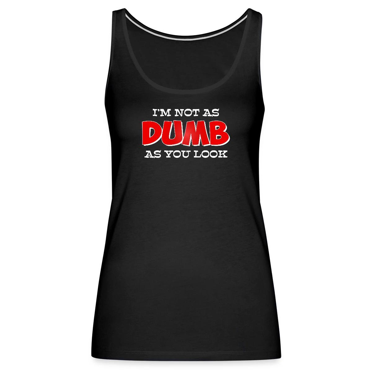 I'm not as dumb as you look - Womens's Tank tops