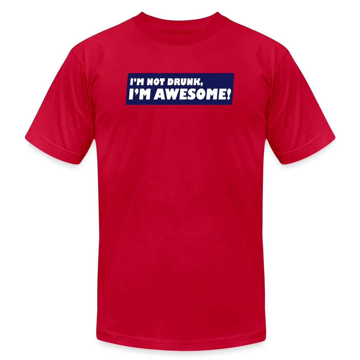 I'm not drunk, I'm awesome - Jersey T-shirt