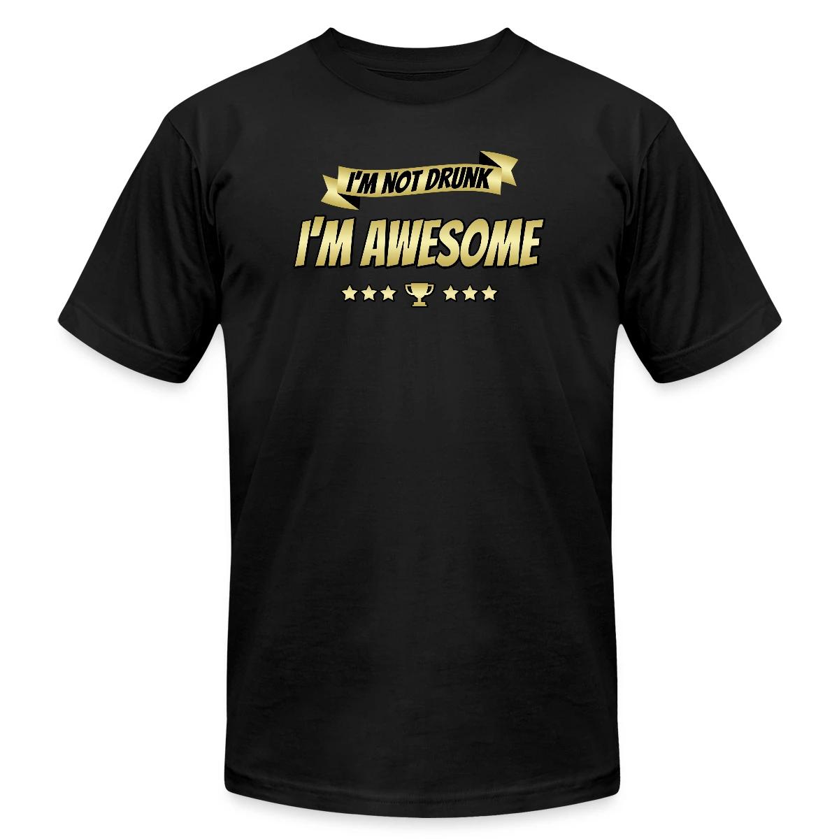 I'm not drunk - I'm awesome - Jersey T-shirt