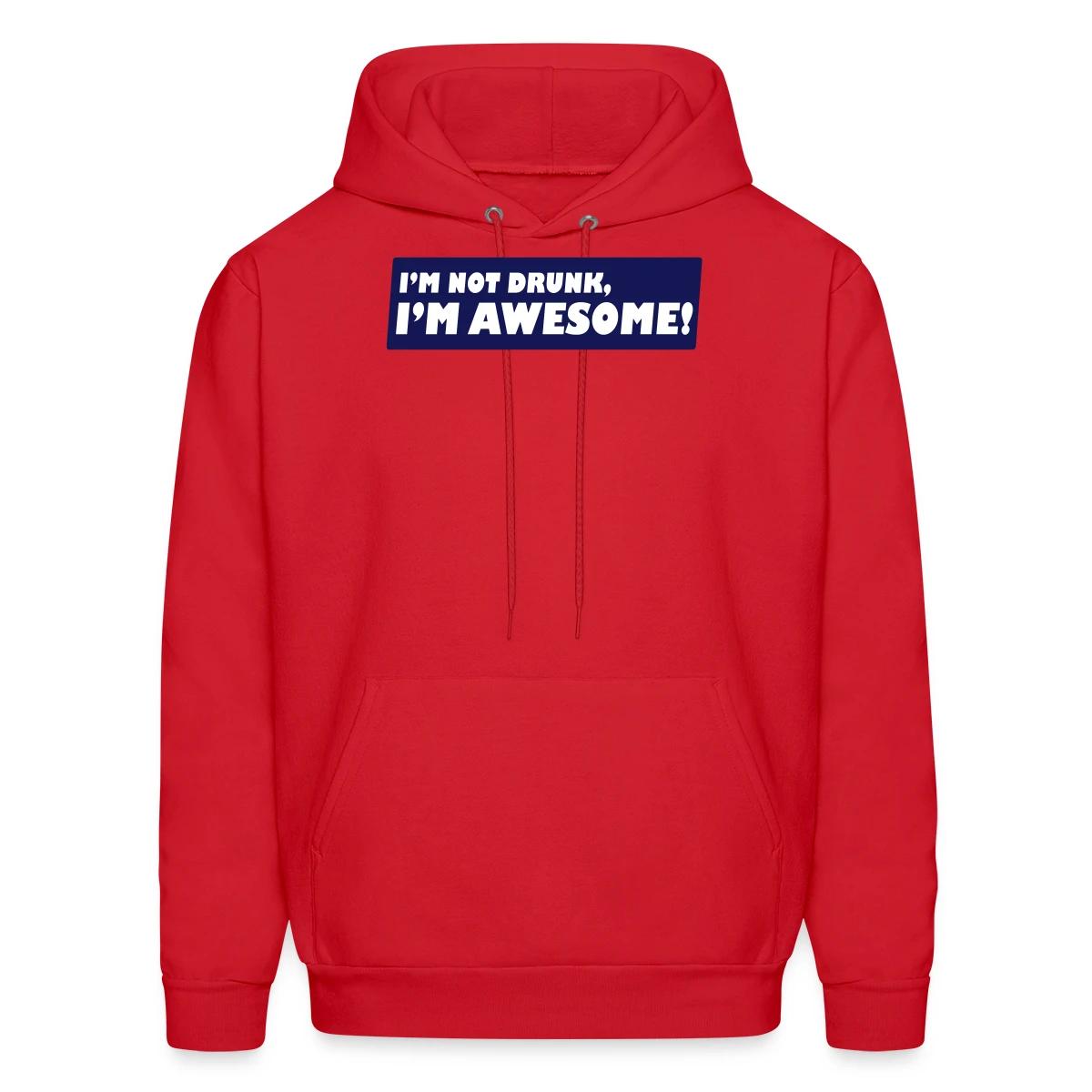 I'm not drunk, I'm awesome - Men's hoodie