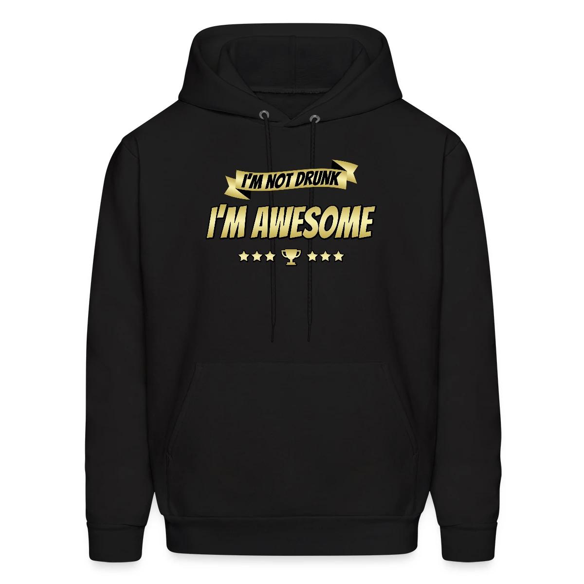 I'm not drunk - I'm awesome - Men's hoodie