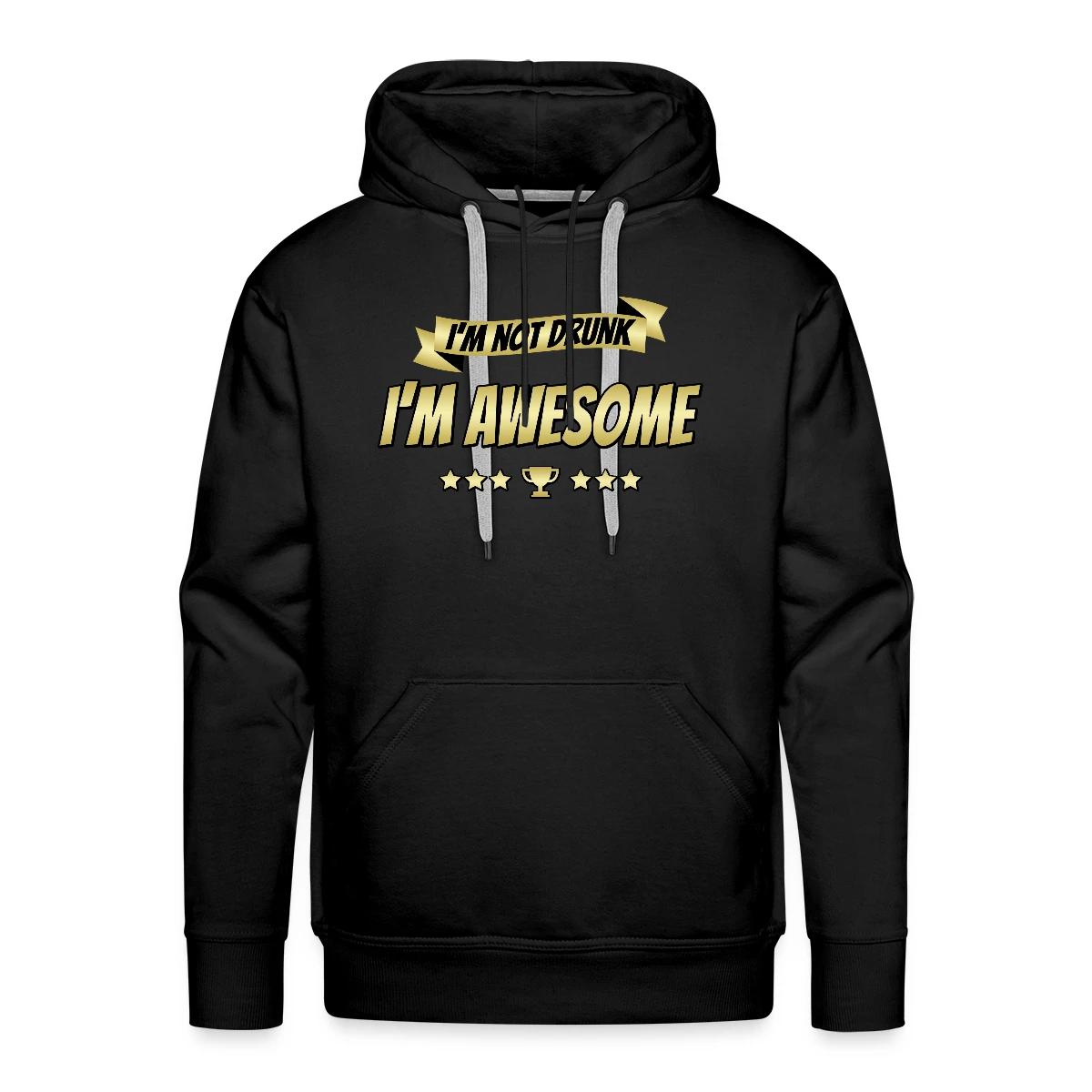 I'm not drunk - I'm awesome - Men's Premium hoodie