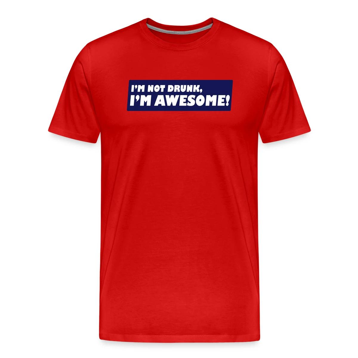I'm not drunk, I'm awesome - Men's Premium T-shirt