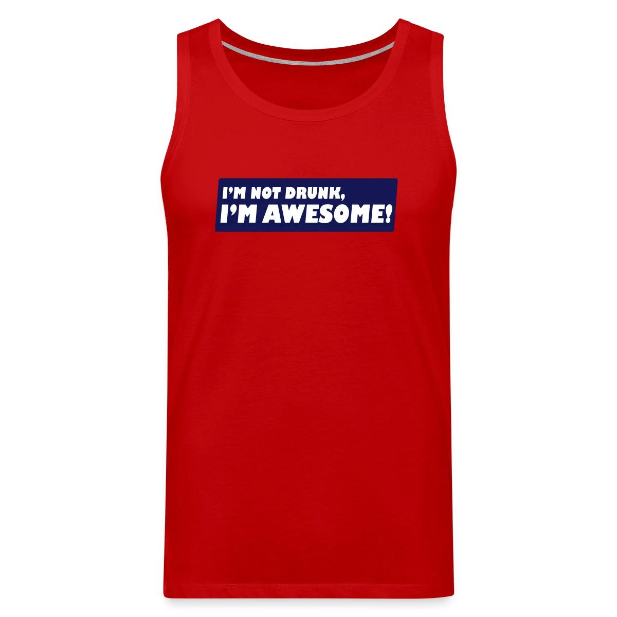 I'm not drunk, I'm awesome - Mens's Tank tops