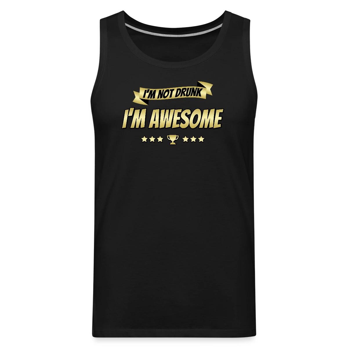I'm not drunk - I'm awesome - Mens's Tank tops