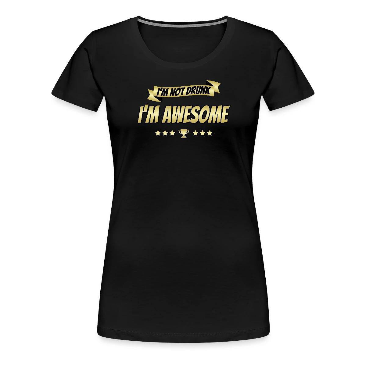 I'm not drunk - I'm awesome - Women's Premium T-shirt