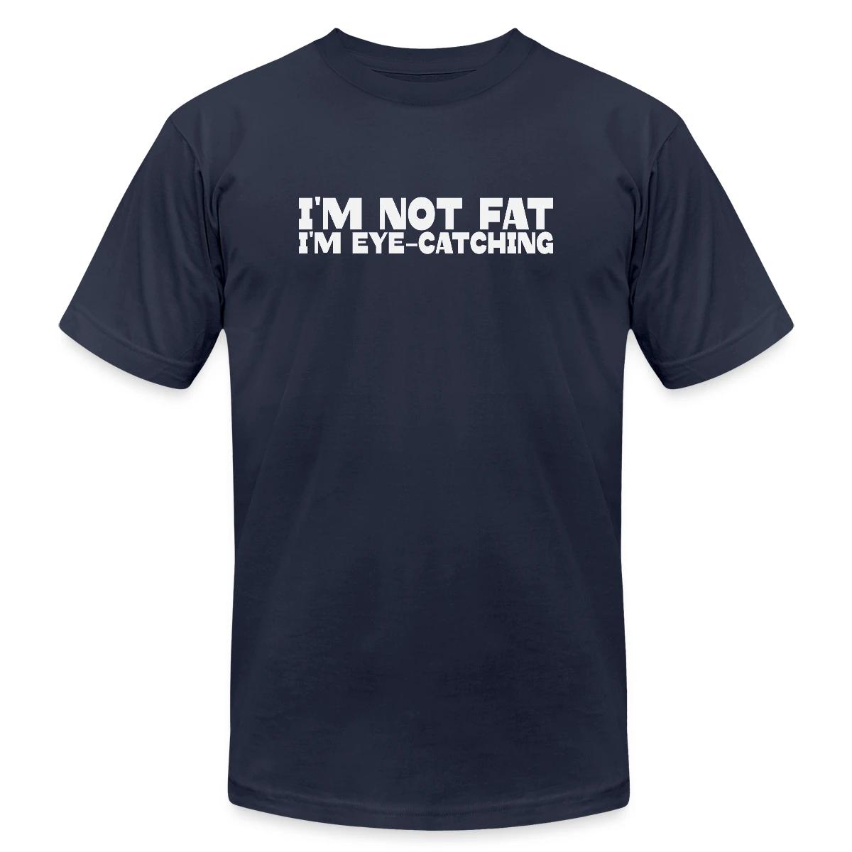 I'm not fat I'm eye-catching - Jersey T-shirt