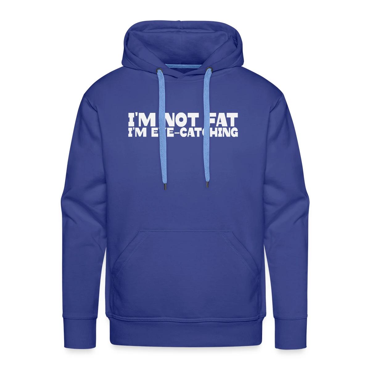 I'm not fat I'm eye-catching - Men's Premium hoodie