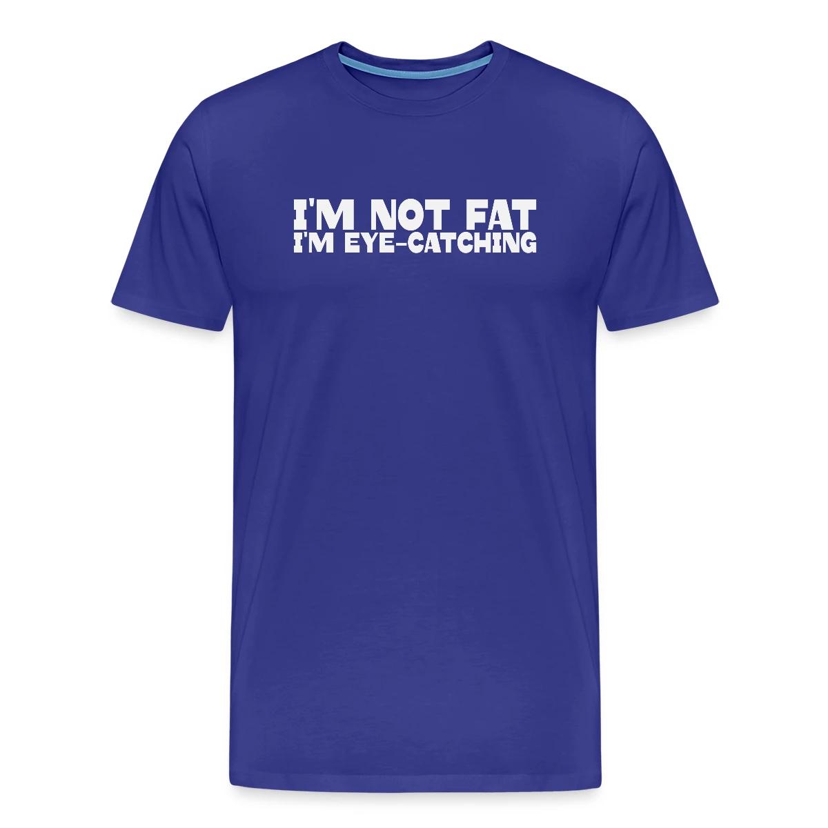 I'm not fat I'm eye-catching - Men's Premium T-shirt