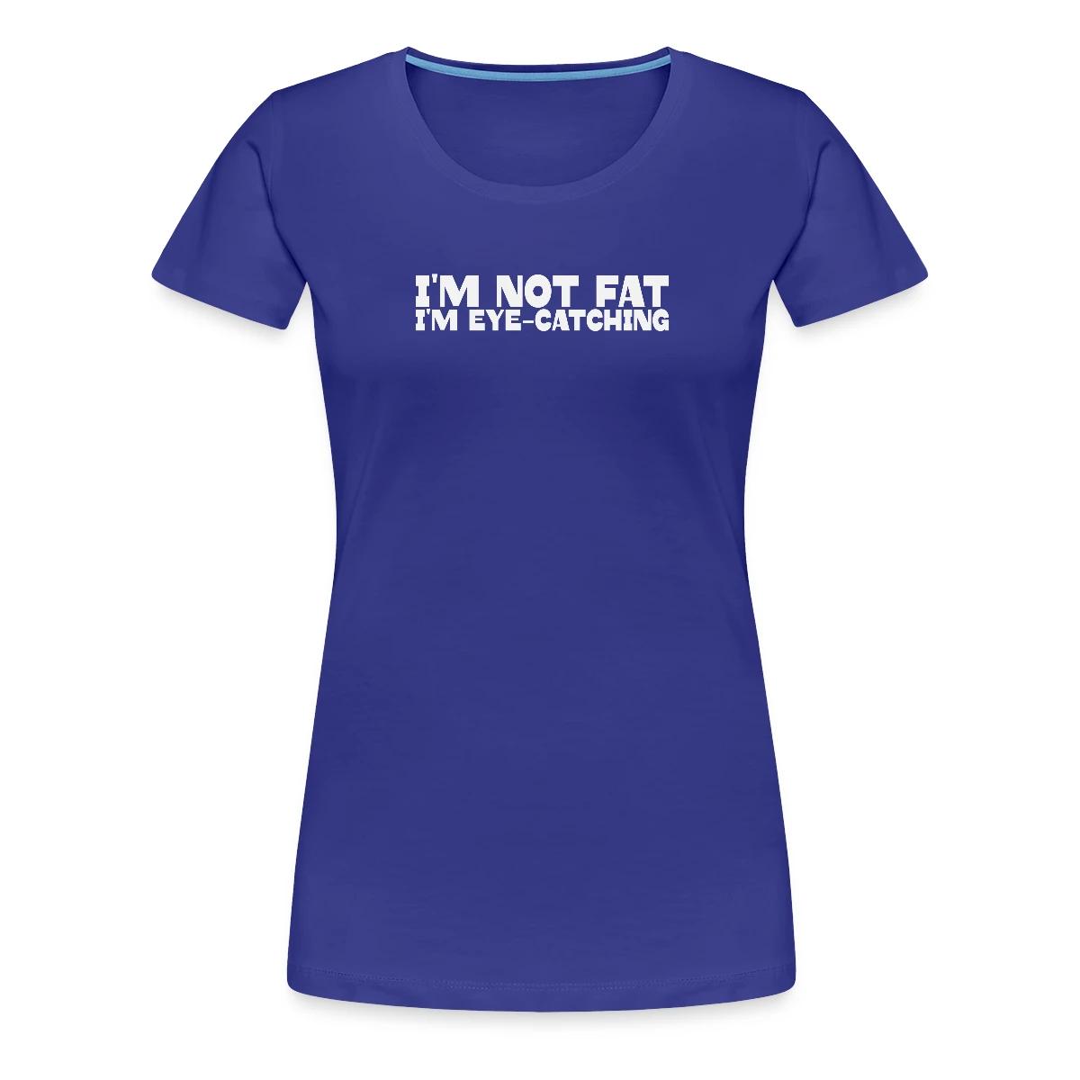 I'm not fat I'm eye-catching - Women's Premium T-shirt