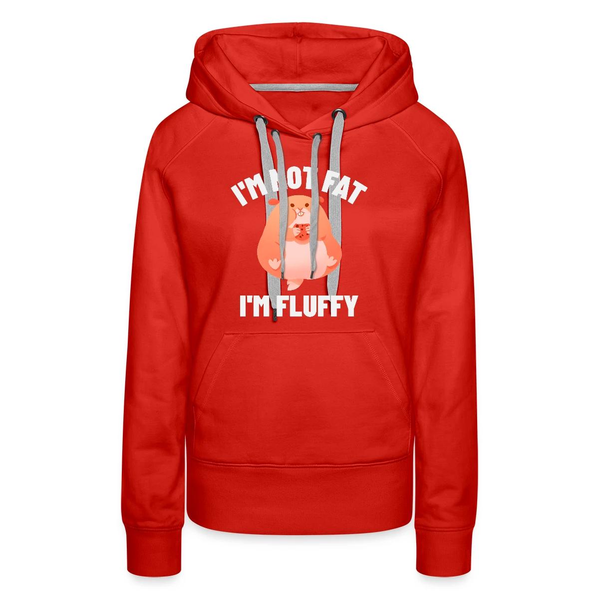 I'm not fat I'm fluffy - Women's premium hoodies