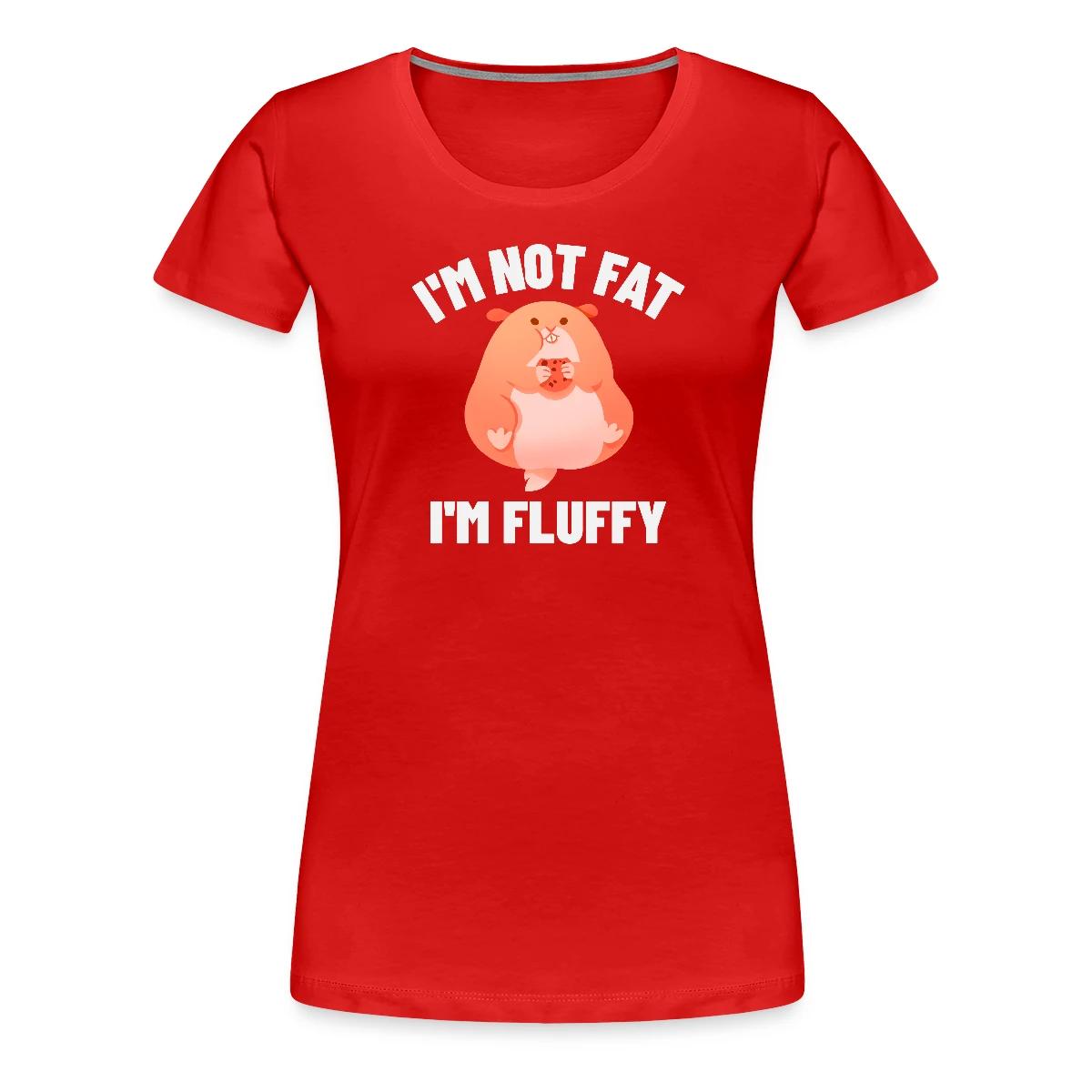 I'm not fat I'm fluffy - Women's Premium T-shirt