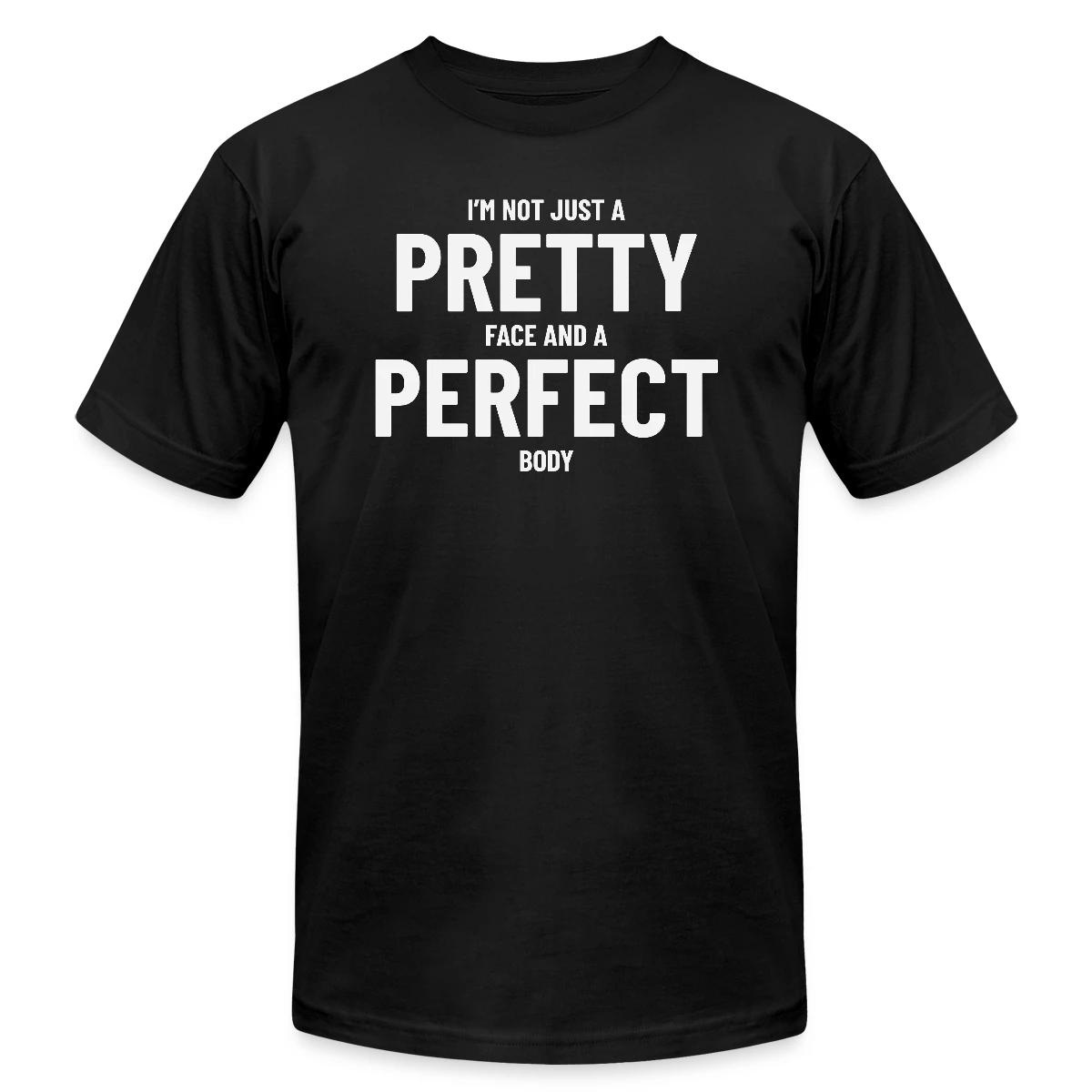 I'm not just a pretty face and a perfect body - Jersey T-shirt