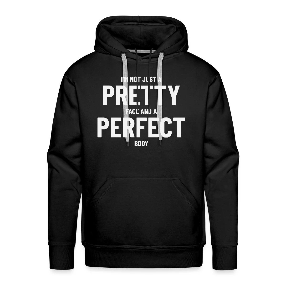 I'm not just a pretty face and a perfect body - Men's Premium hoodie