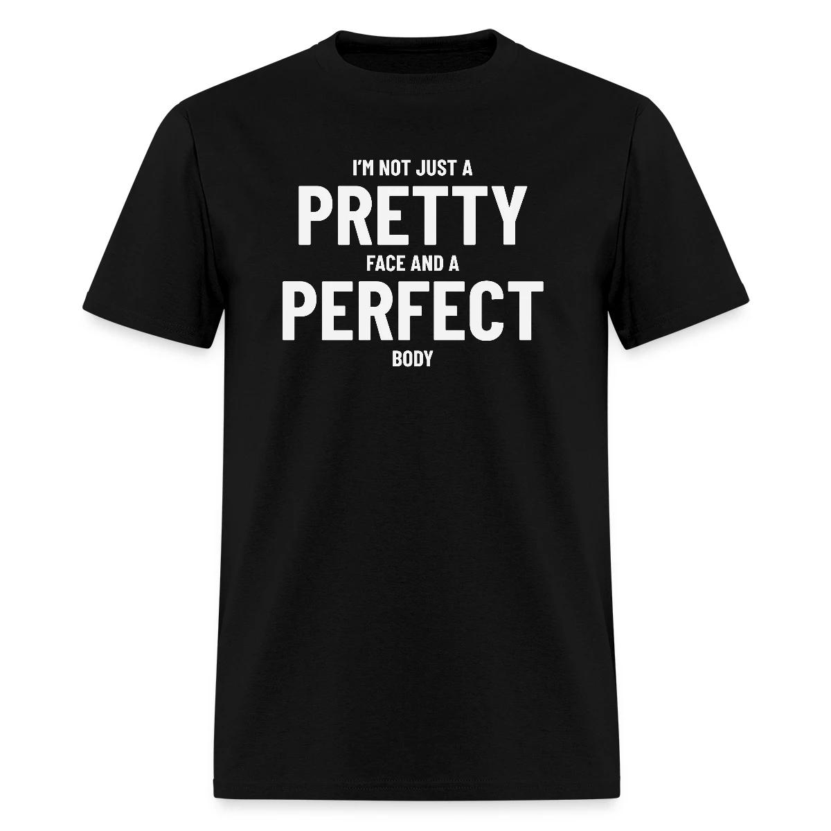 I'm not just a pretty face and a perfect body - Men's T-shirt