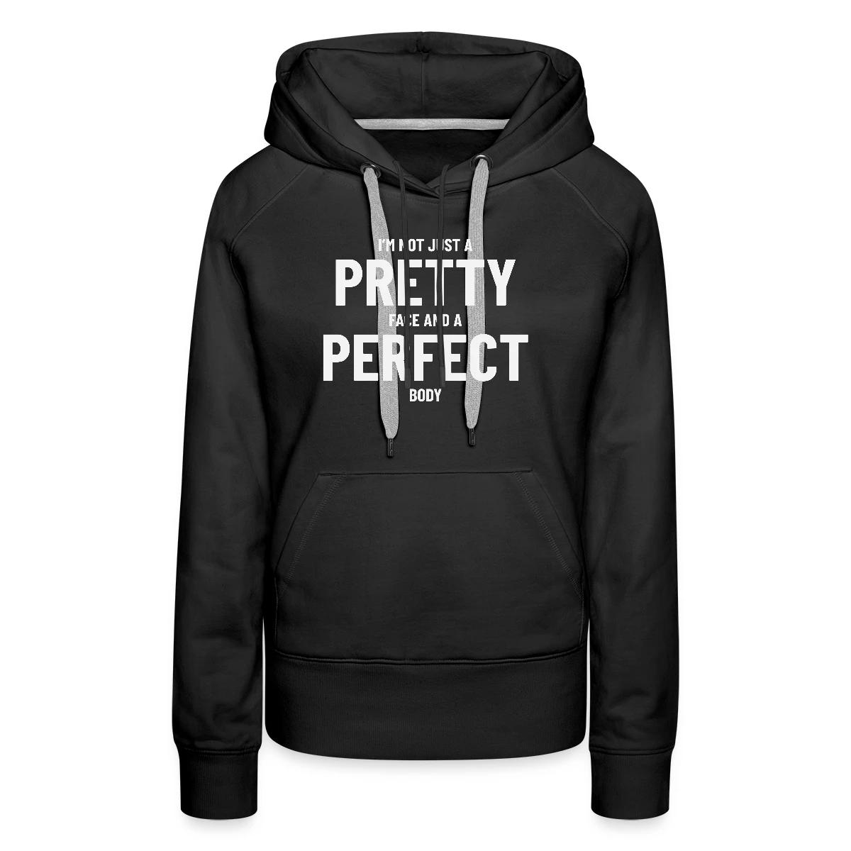 I'm not just a pretty face and a perfect body - Women's premium hoodies