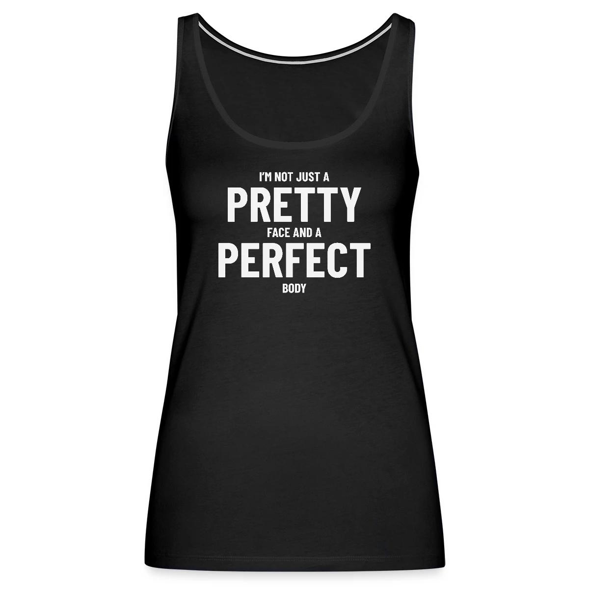 I'm not just a pretty face and a perfect body - Womens's Tank tops