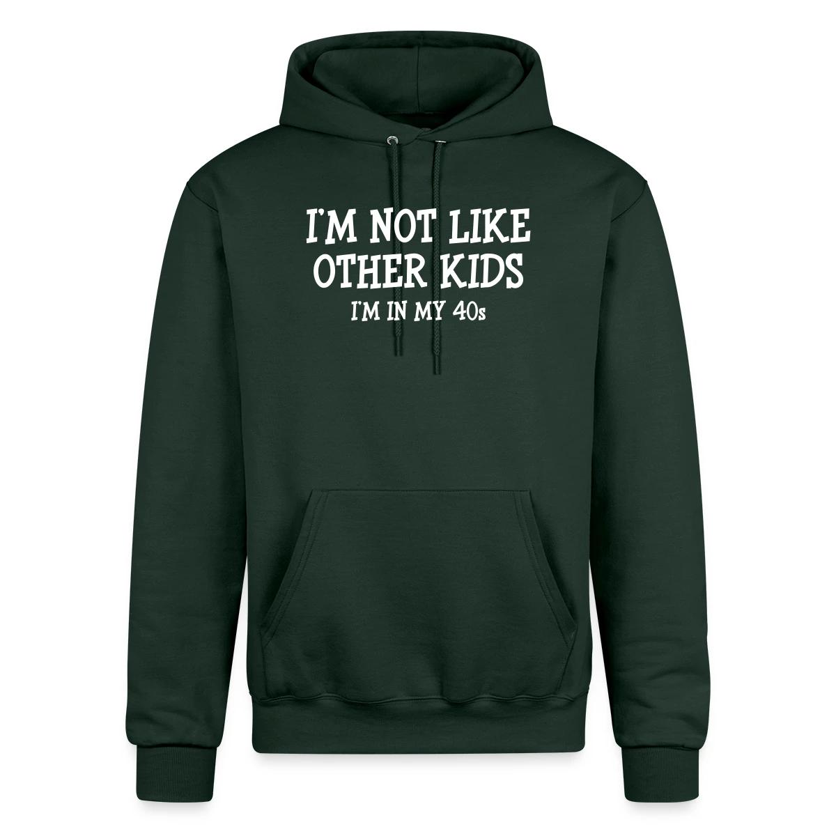 I'm not like other kids, I'm in my 40s - Champion hoodie