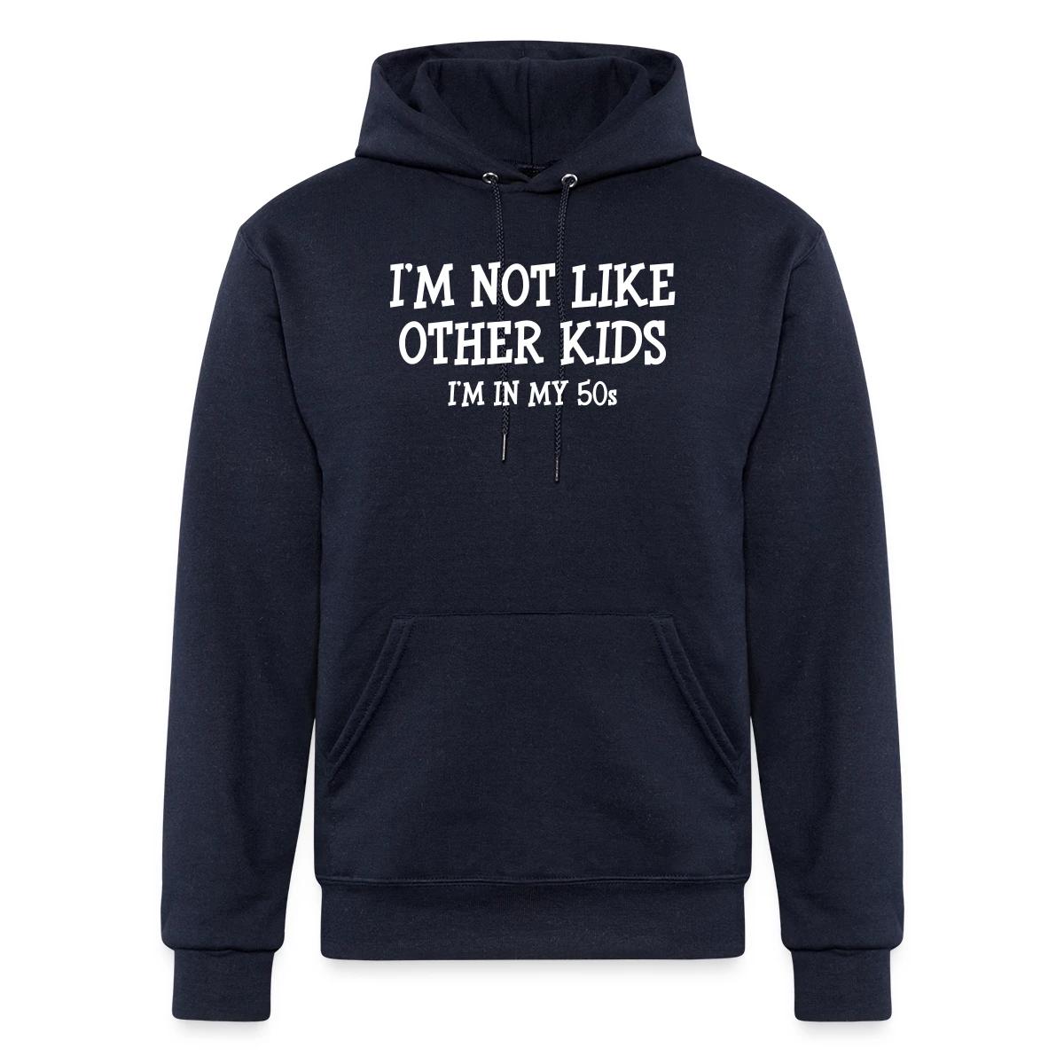I'm not like other kids, I'm in my 50s - Champion hoodie