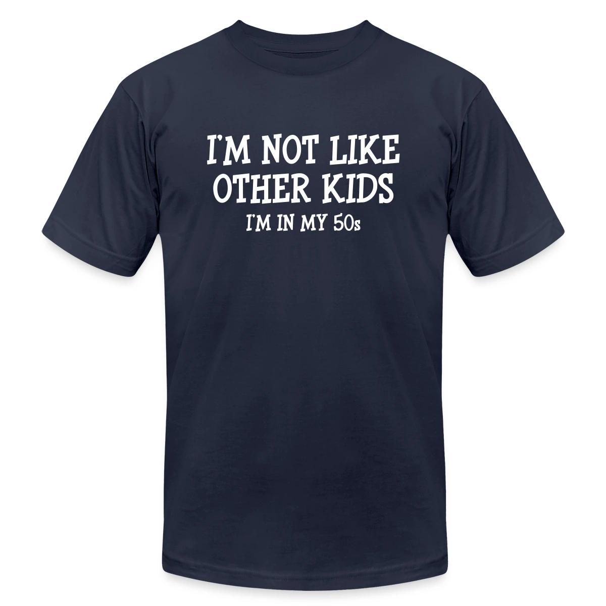 I'm not like other kids, I'm in my 50s - Jersey T-shirt