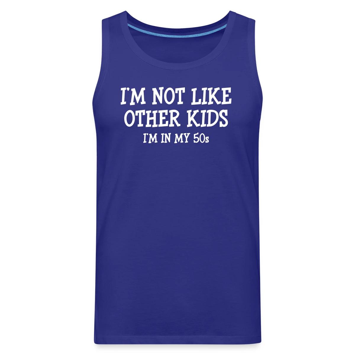 I'm not like other kids, I'm in my 50s - Mens's Tank tops