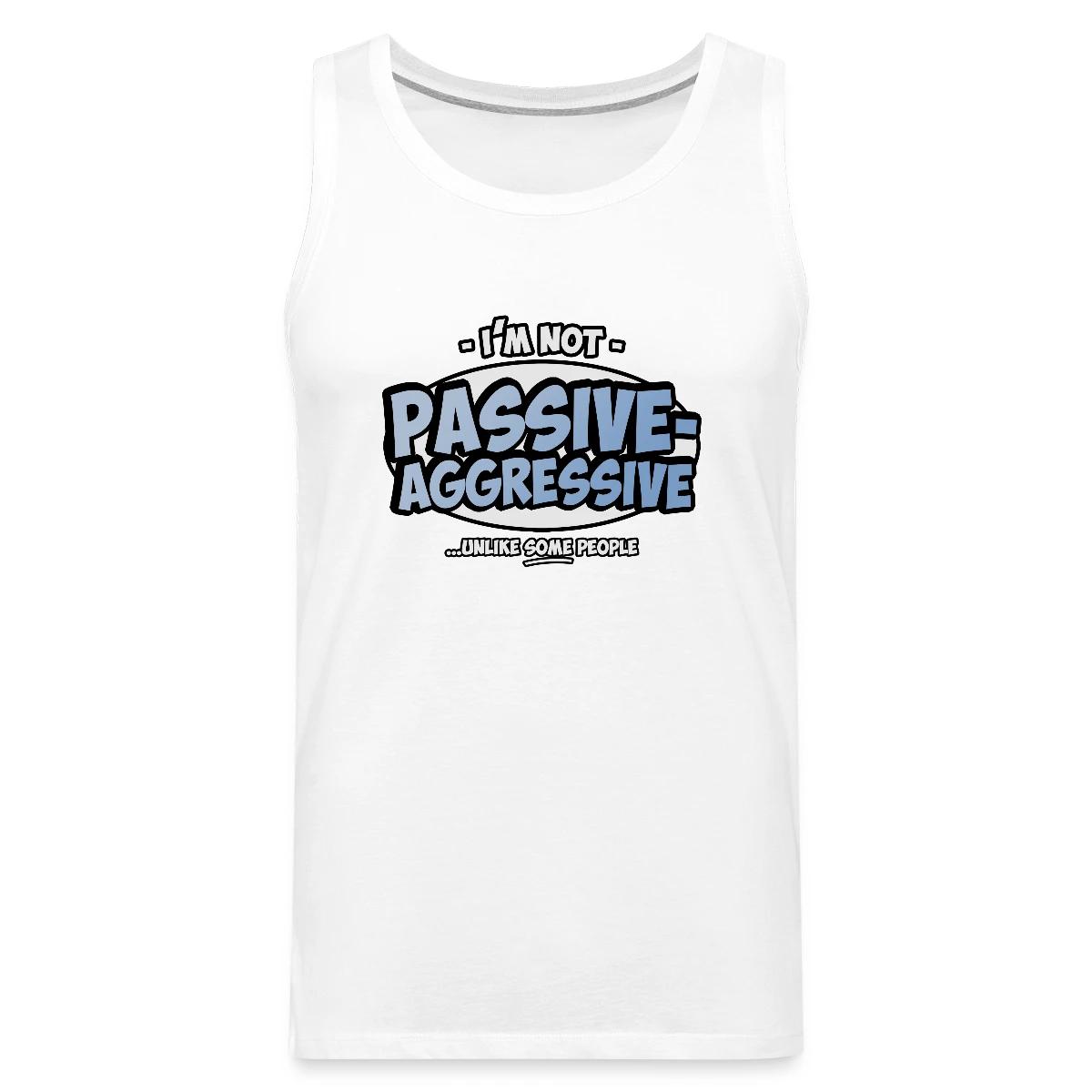 I'm not passive aggressive ...unlike SOME people - Mens's Tank tops