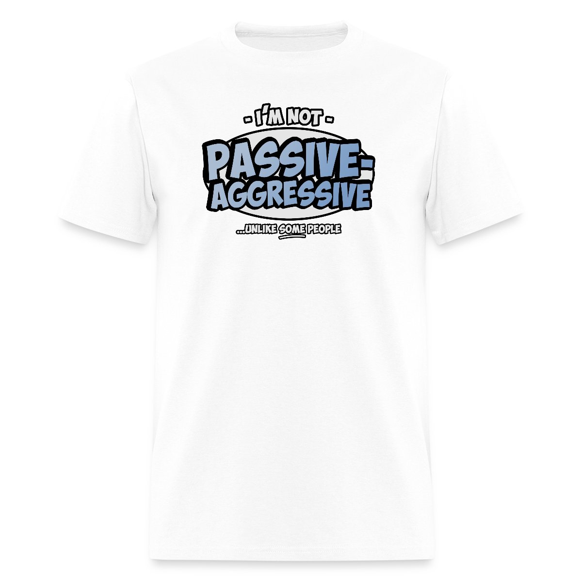 I'm not passive aggressive ...unlike SOME people - Men's T-shirt