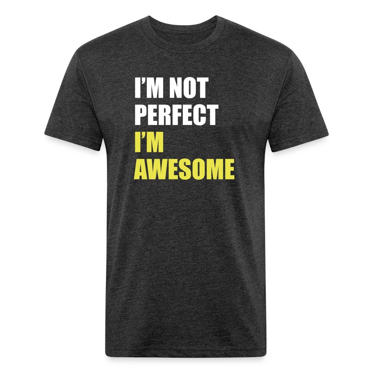 I'm not perfect - I'm awesome - Men's Fitted T-shirt