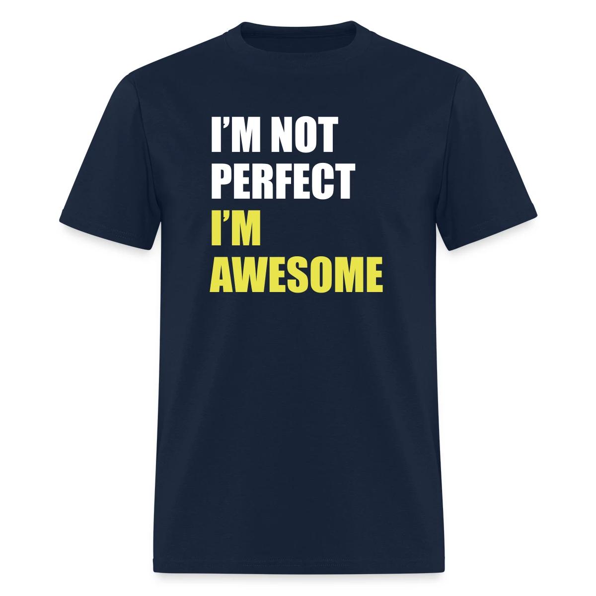 I'm not perfect - I'm awesome - Men's T-shirt