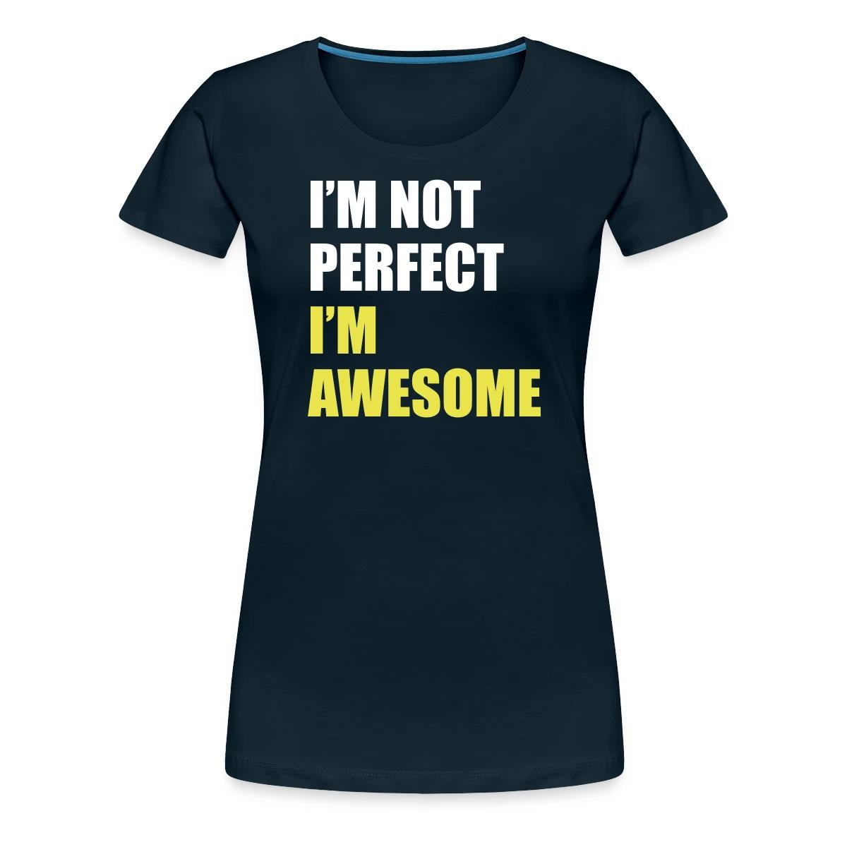 I'm not perfect - I'm awesome - Women's Premium T-shirt