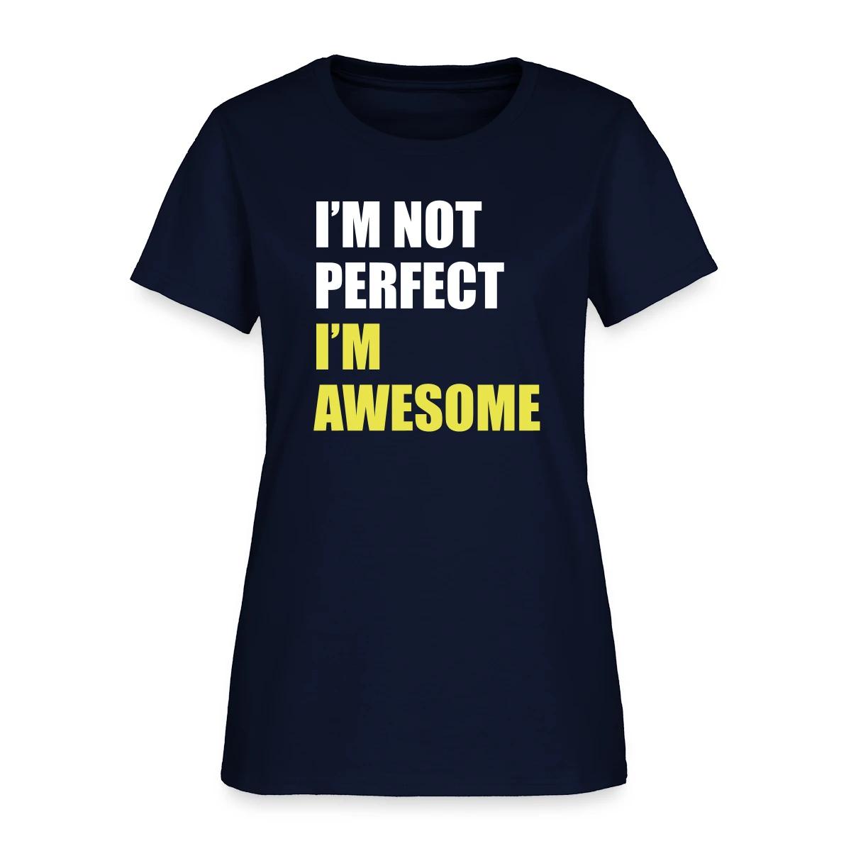 I'm not perfect - I'm awesome - Women's T-shirt