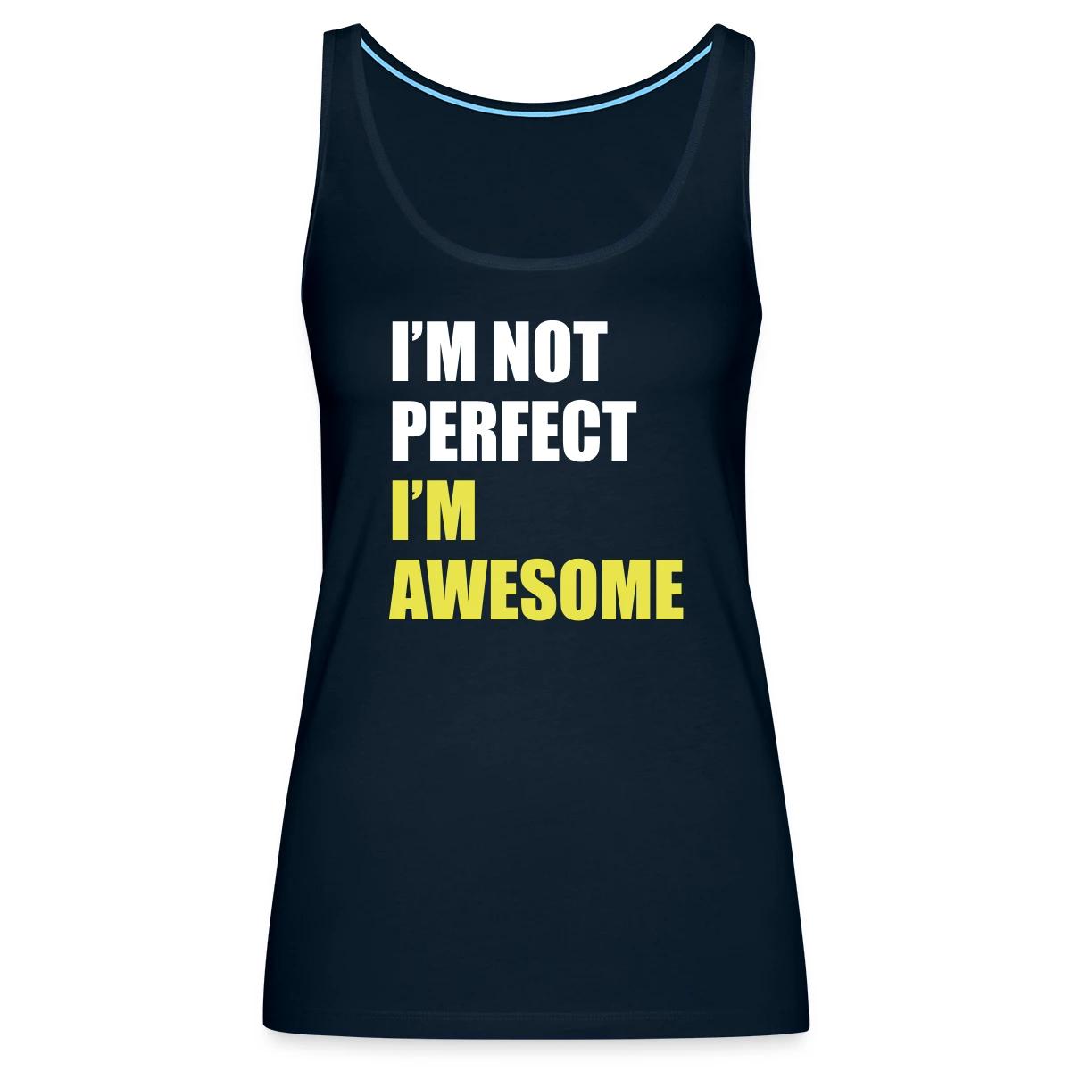 I'm not perfect - I'm awesome - Womens's Tank tops