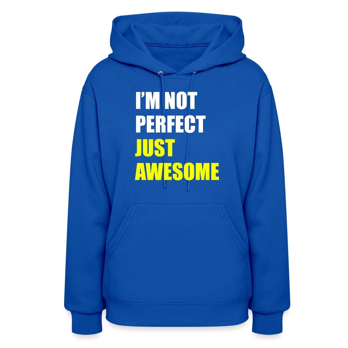 I'm not perfect - Just awesome - Women's hoodies