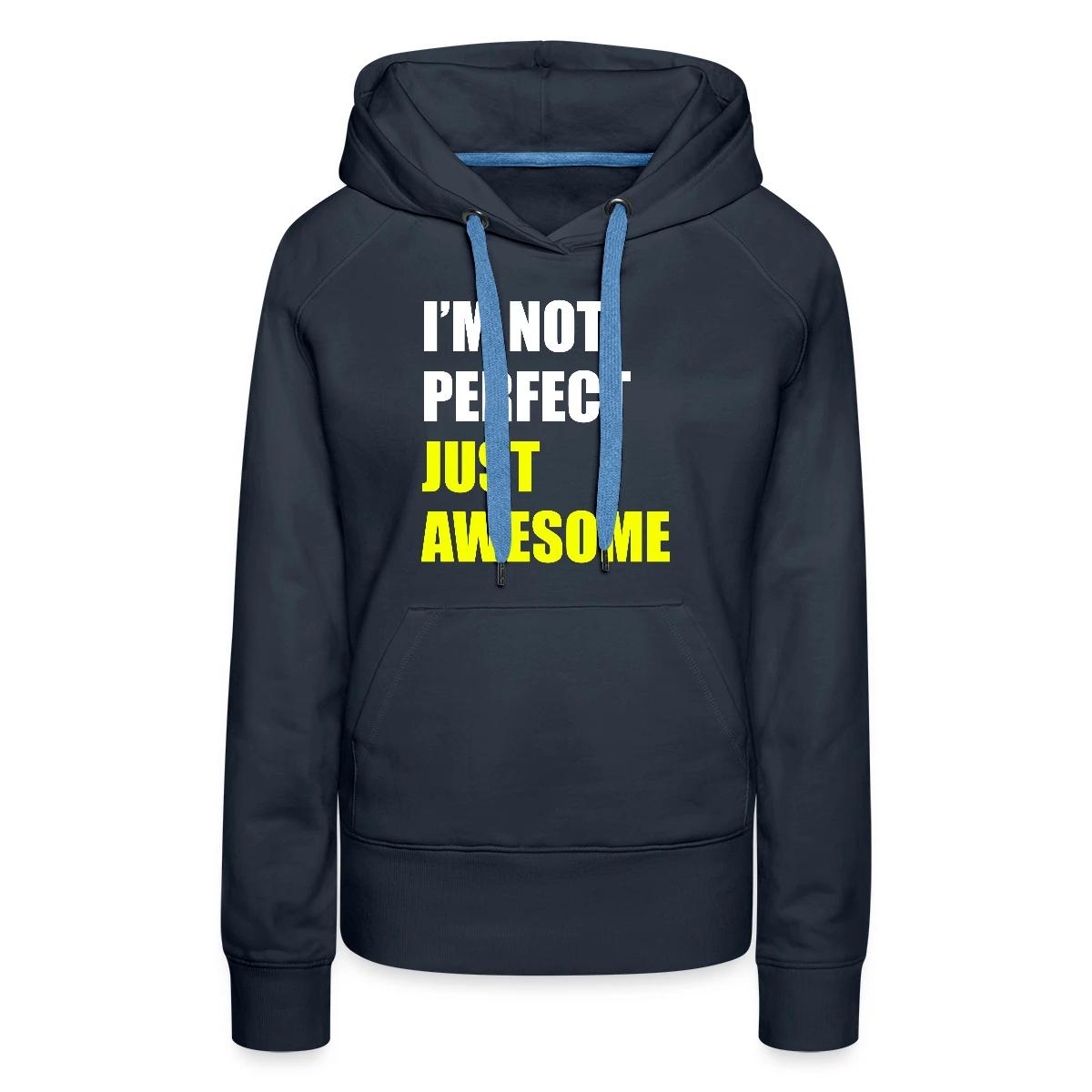I'm not perfect - Just awesome - Women's premium hoodies