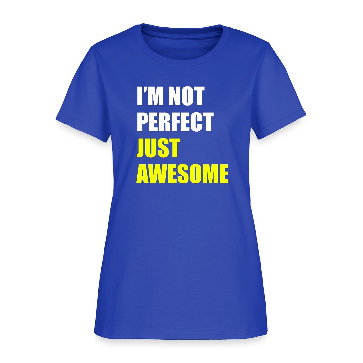 I'm not perfect - Just awesome - Women's T-shirt