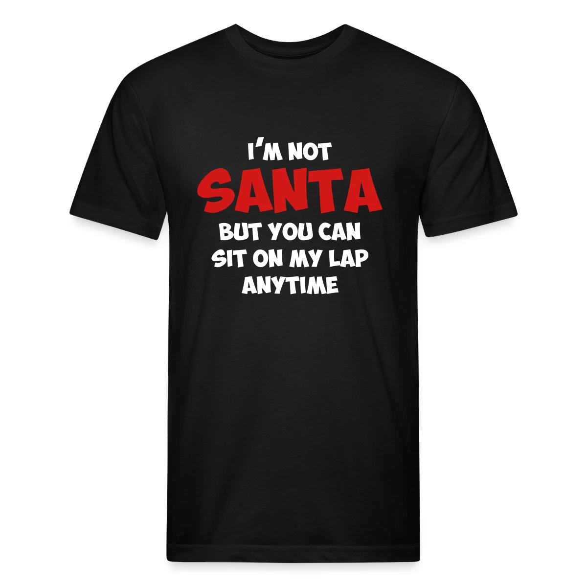 I'm not santa, but you can sit on my lap anytime - Men's Fitted T-shirt