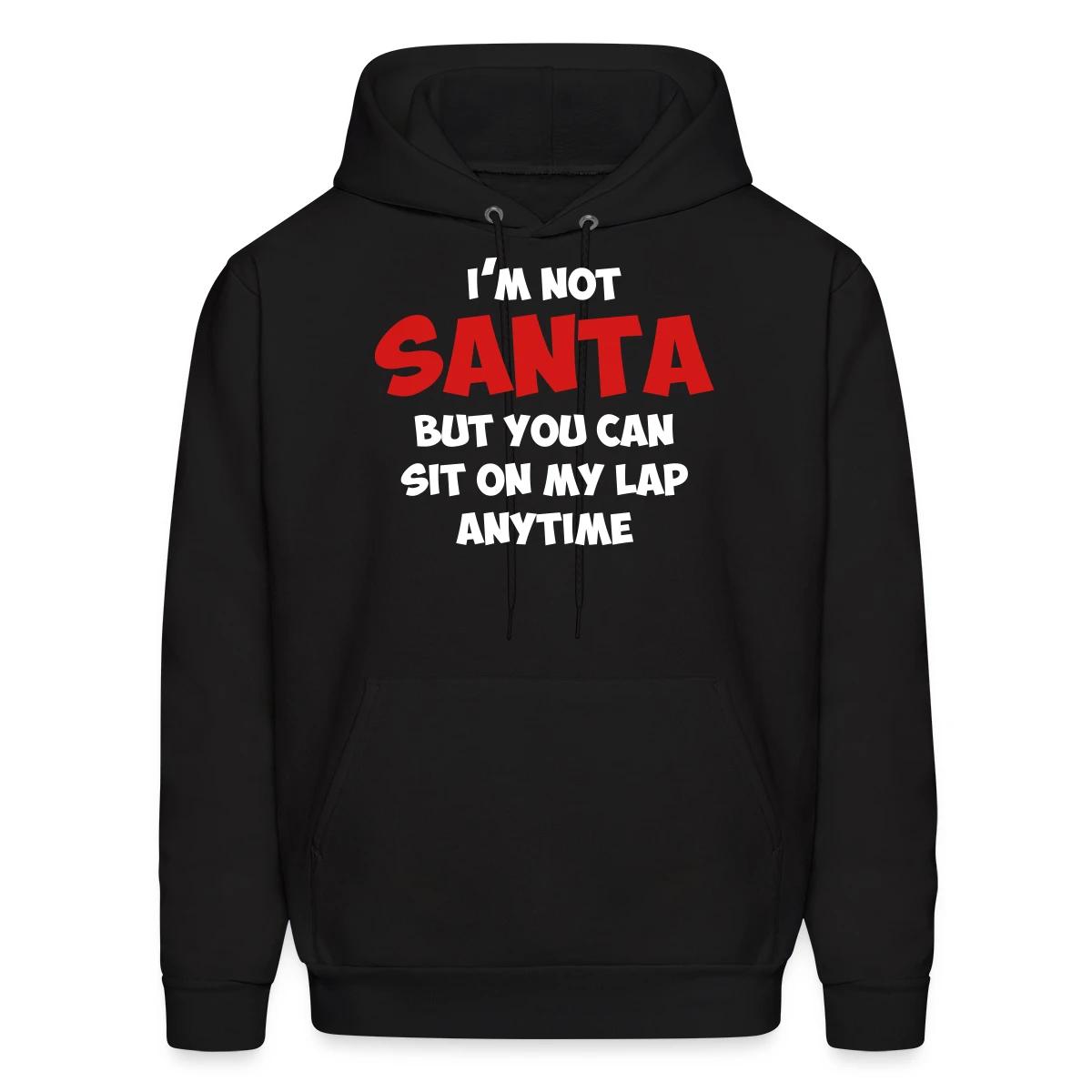 I'm not santa, but you can sit on my lap anytime - Men's hoodie