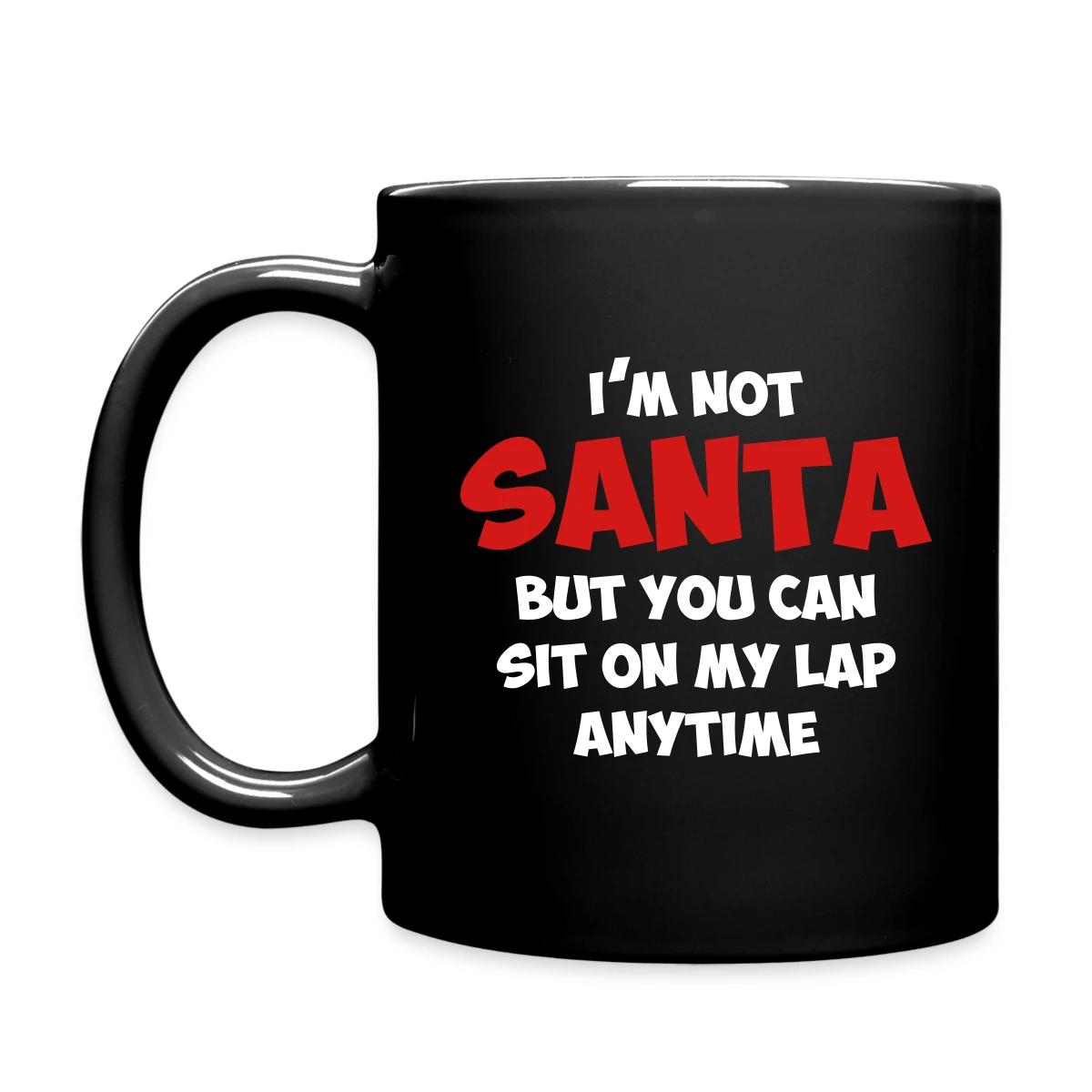 I'm not santa, but you can sit on my lap anytime - Full color mug
